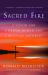 Sacred Fire : A Vision for a Deeper Human and Christian Maturity