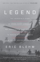 Legend : The Incredible Story of Green Beret Sergeant Roy Benavidez's Heroic Mission to Rescue a Special Forces Team Caught Behind Enemy Lines