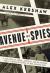 Avenue of Spies : A True Story of Terror, Espionage, and One American Family's Heroic Resistance in Nazi-Occupied Paris