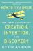 How to Fly a Horse : The Secret History of Creation, Invention, and Discovery