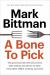 A Bone to Pick : The Good and Bad News about Food, with Wisdom and Advice on Diets, Food Safety, GMOs, Farming, and More