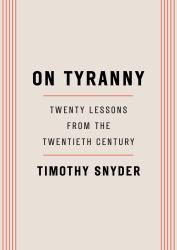 On Tyranny : Twenty Lessons from the Twentieth Century