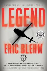 Legend : A Harrowing Story from the Vietnam War of One Green Beret's Heroic Mission to Rescue a Special Forces Team Caught Behind Enemy Lines