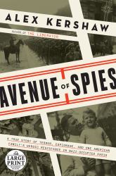 Avenue of Spies : A True Story of Terror, Espionage, and One American Family's Heroic Resistance in Nazi-Occupied Paris