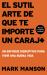 El Sutil Arte de Que Te Importe un Caraj* : Un Enfoque Disruptivo para Vivir una Buena Vida