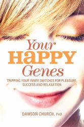 Your Happy Genes : Tripping Your Inner Switches for Pleasure, Success, and Relaxation