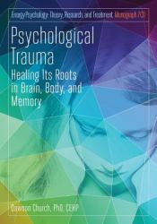 Psychological Trauma : Healing Its Roots in Brain, Body and Memory