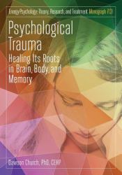Psychological Trauma : Healing Its Roots in Brain, Body and Memory