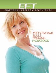 Clinical Eft (Emotional Freedom Techniques) Professional Skills Training Workbook
