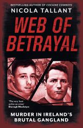 Web of Betrayal : Murder in Ireland's Brutal Gangland