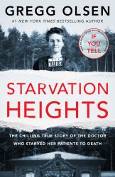 Starvation Heights : The Chilling True Story of the Doctor Who Starved Her Patients to Death