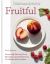 Fruitful : Sweet and Savoury Fruit Recipes Inspired by Farms, Orchards and Gardens