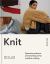 Knit : Dynamic Patterns and Techniques for Creative Making Knit : Dynamic Patterns and Techniques for Creative Making