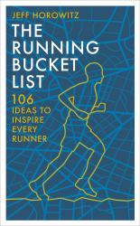 The Running Bucket List : 106 Ideas to Inspire Every Runner