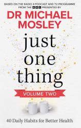 Just One Thing Volume 2 : 40 BRAND NEW Daily Habits for Better Health