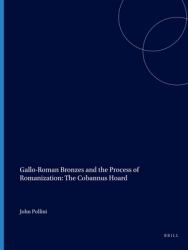 Gallo-Roman Bronzes and the Process of Romanization: the Cobannus Hoard : The Cobannus Hoard