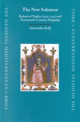 The New Solomon : Robert of Naples (1309-1343) and Fourteenth-Century Kingship