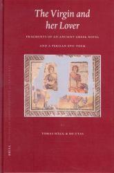 The Virgin and Her Lover : Fragments of an Ancient Greek Novel and a Persian Epic Poem
