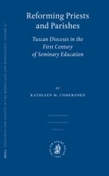 Reforming Priests and Parishes : Tuscan Dioceses in the First Century of Seminary Education