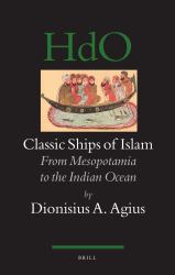 Classic Ships of Islam : From Mesopotamia to the Indian Ocean