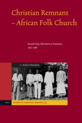 Christian Remnant - African Folk Church : Seventh-Day Adventism in Tanzania, 1903-1980