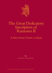 The Great Dedicatory Inscription of Ramesses II : A Solar-Osirian Tractate at Abydos