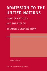 Admission to the United Nations : Charter Article 4 and the Rise of Universal Organization