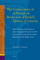 The Commentary of Al-Nayrizi on Books II-IV of Euclid's Elements of Geometry : With a Translation of That Portion of Book I Missing from MS Leiden or. 399. 1 but Present in the Newly Discovered Qom Manuscript Edited by Rüdiger Arnzen