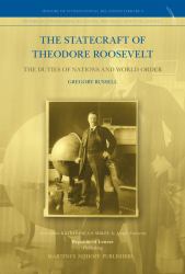 The Statecraft of Theodore Roosevelt : The Duties of Nations and World Order