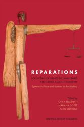 Reparations for Victims of Genocide, War Crimes and Crimes Against Humanity : Systems in Place and Systems in the Making