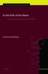 In the Path of the Moon : Babylonian Celestial Divination and Its Legacy