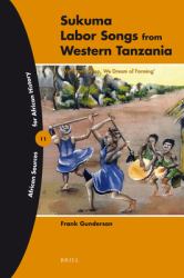 Sukuma Labor Songs from Western Tanzania : 'We Never Sleep, We Dream of Farming'