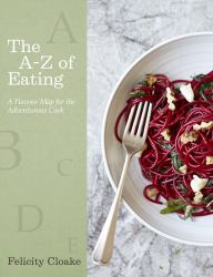 The a-Z of Eating : A Flavour Map for Adventurous Cooks