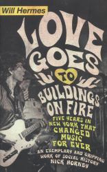 Love Goes to Buildings on Fire : Five Years in New York That Changed Music Forever