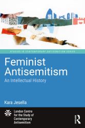 Feminist Antisemitism : An Intellectual History