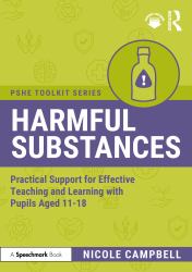 Harmful Substances : Practical Support for Effective Teaching and Learning with Pupils Aged 11-18