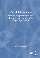 Harmful Substances : Practical Support for Effective Teaching and Learning with Pupils Aged 11-18