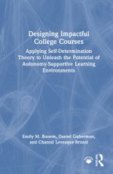 Designing Impactful College Courses : Applying Self-Determination Theory to Unleash the Potential of Autonomy-Supportive Learning Environments