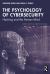The Psychology of Cybersecurity : Hacking and the Human Mind