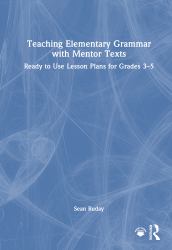 Teaching Elementary Grammar with Mentor Texts : Ready to Use Lesson Plans for Grades 3-5