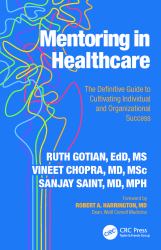 Mentoring in Healthcare : The Definitive Guide to Cultivating Individual and Organizational Success