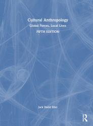Cultural Anthropology : Global Forces, Local Lives