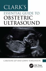 Clark's Essential Guide to Obstetric Ultrasound