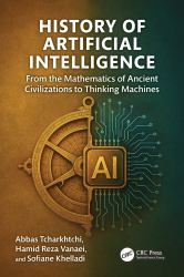 History of Artificial Intelligence : From the Mathematics of Ancient Civilizations to Thinking Machines