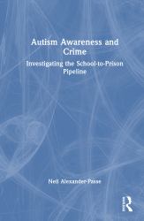Autism Awareness and Crime : Investigating the School-To-Prison Pipeline