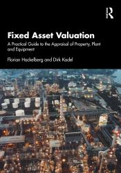 Fixed Asset Valuation : A Practical Guide to the Appraisal of Property, Plant and Equipment