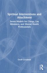Spiritual Interventions and Attachment : Seven Models for Clergy, Lay Ministers, and Mental Health Professionals