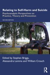 Relating to Self-Harm and Suicide : Psychoanalytic Perspectives on Practice, Theory and Prevention