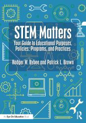STEM Matters : Your Guide to Educational Purposes, Policies, Programs, and Practices