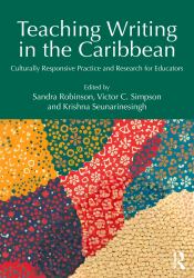 Teaching Writing in the Caribbean : Culturally Responsive Practice and Research for Educators